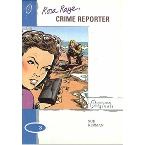 Rosa Raye Crime Reporter (Longman Originals)